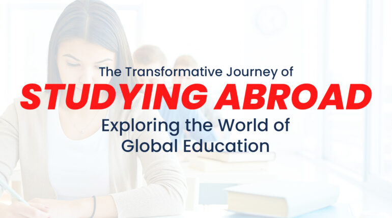 The Transformative Journey of Studying Abroad: Exploring the World of Global Education