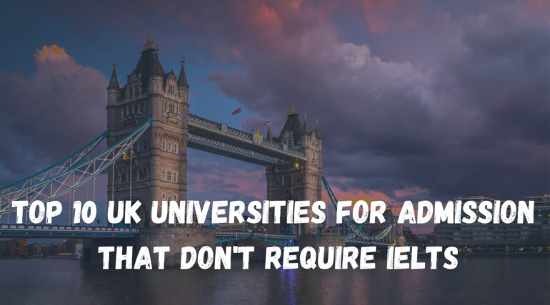 Top 10 UK Universities for Admission That Don’t Require IELTS