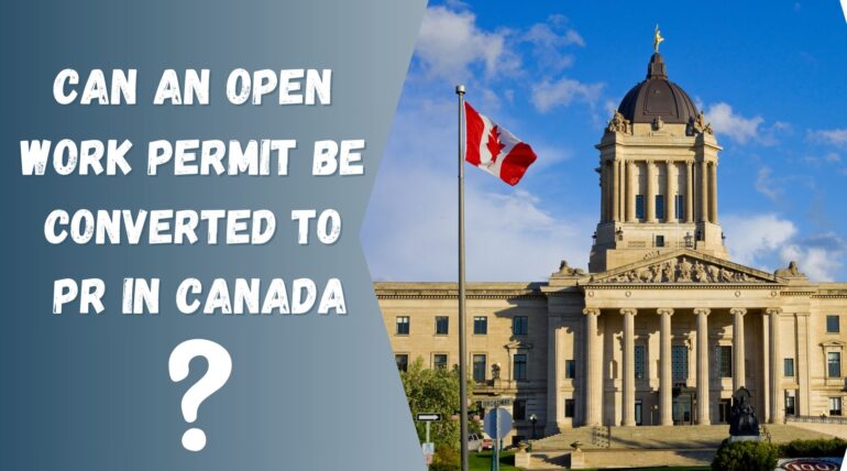 CAN AN OPEN WORK PERMIT BE CONVERTED TO PR IN CANADA ?