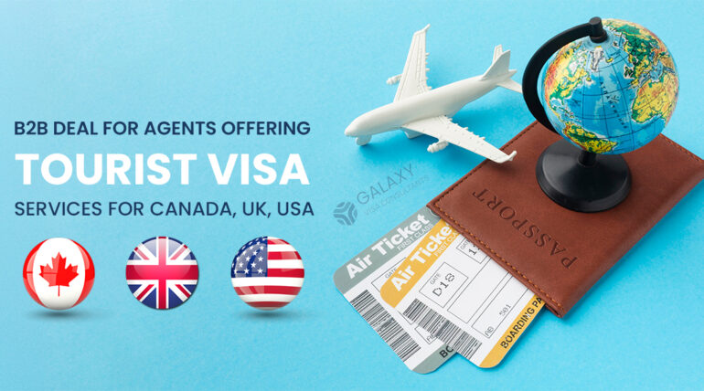 B2B Deal for Agents Offering Tourist Visa Services for Canada, UK, USA